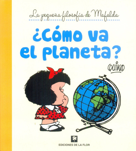 La Pequeña Filosofía De Mafalda - Como Va El Planeta - Quino