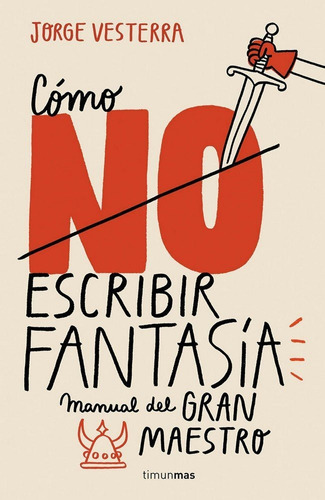 Como (no) escribir fantasía: Manual del Gran Maestro, de Vesterra, Jorge. Editorial Minotauro, tapa blanda en español, 2018