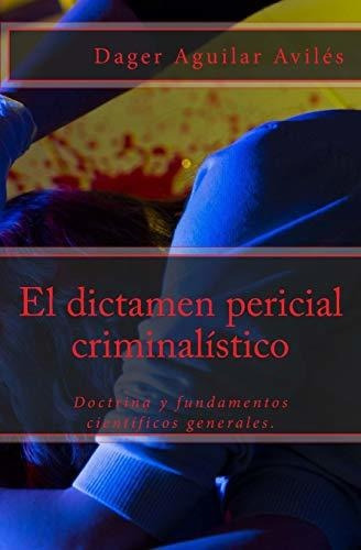 Libro : El Dictamen Pericial Criminalístico  - Aguilar...