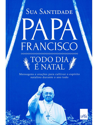 Papa Francisco - Todo Dia É Natal