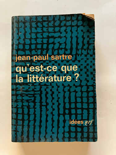 Qu'est-ce Que La Littérature? - Jean-paul Sartre