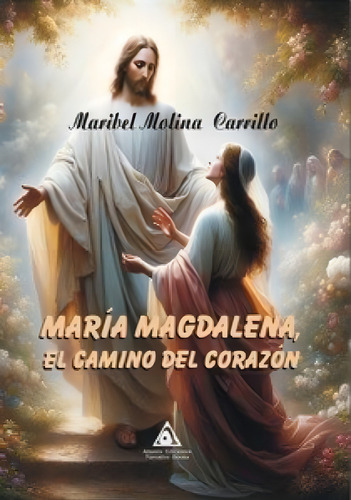 Maria Magdalena, El Camino Del Corazon: El Camino Del Corazón, De Molina Carrillo,maribel., Vol. 1. Editorial Ediciones Atlantis, Tapa Blanda En Español