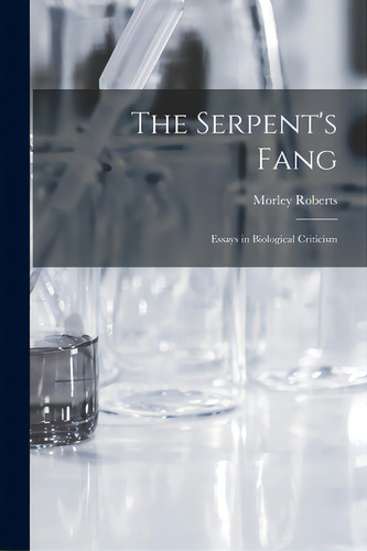 The Serpent's Fang: Essays In Biological Criticism, De Roberts, Morley 1857-1942 No 89003337. Editorial Hassell Street Pr, Tapa Blanda En Inglés