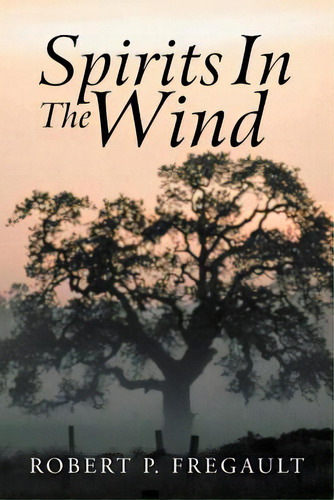 Spirits In The Wind, De Fregault, Robert P.. Editorial Authorhouse, Tapa Blanda En Inglés