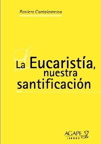 La Eucaristia Nuestra Santificacion - P. Cantalamessa - Ag