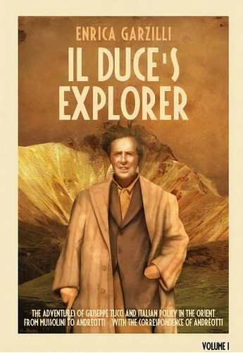 Il Duce's Explorer - The Adventures Of Giuseppe Tucci And Italian Policy In The Orient From Musso..., De Enrica Garzilli. Editorial Asiatica Association, Tapa Blanda En Inglés