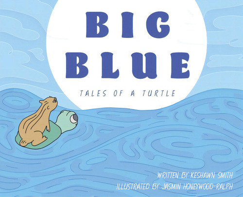 Big Blue: Tales Of A Turtle, De Honeywood-ralph, Jasmin E.. Editorial Lightning Source Inc, Tapa Dura En Inglés