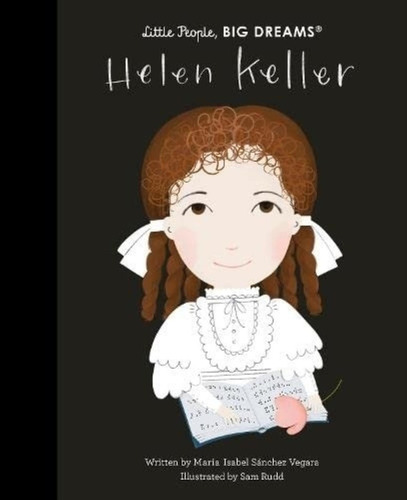 Helen Keller - Little People, Big Dreams - Sanchez Vergara, De Sanchez Vegara, Maria Isabel. Editorial Frances Lincoln, Tapa Dura En Inglés Internacional, 2022