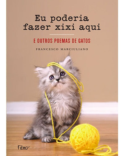 Eu poderia fazer xixi aqui: E outros poemas de gatos, de Marciuliano, Francesco. Editorial Editora Rocco Ltda, capa mole em português, 2013