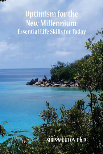 Optimism For The New Millennium: Essential Life Skills For Today, De Mouton, Sibis. Editorial Lightning Source Inc, Tapa Blanda En Inglés