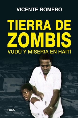 Tierra De Zombis: Vudú y miseria en Haití, de Vicente Romero Ramírez. Editorial Foca, edición 1 en español, 2019