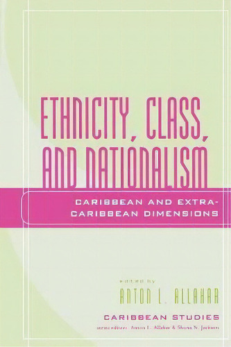 Ethnicity, Class, And Nationalism : Caribbean And Extra-caribbean Dimensions, De Selwyn Ryan. Editorial Lexington Books, Tapa Blanda En Inglés