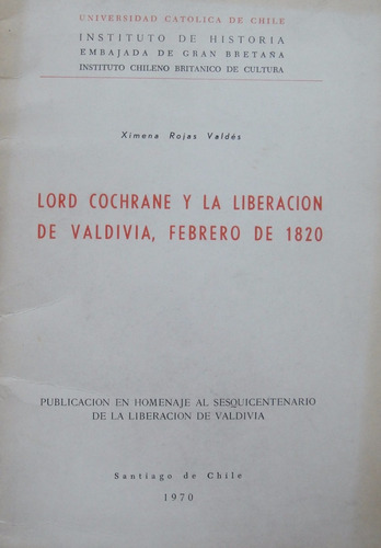 Lord Cochrane Liberación De Valdivia 1970 Historia Chile