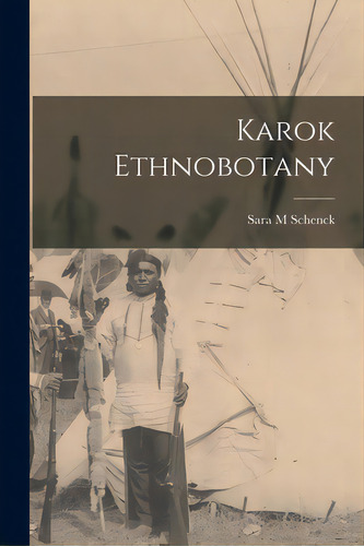 Karok Ethnobotany, De Schenck, Sara M.. Editorial Hassell Street Pr, Tapa Blanda En Inglés