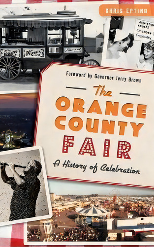 The : Orange County Fair: A History Of Celebration, De Chris Epting. Editorial History Press Library Editions, Tapa Dura En Inglés