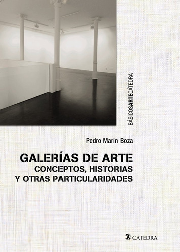 Galerias de Arte: Conceptos, historias y otras particularidades, de MARIN BOZA, PEDRO. Editorial Ediciones Catedra, tapa blanda en español, 2024