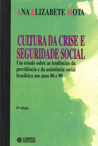 Cultura da crise e seguridade social: um estudo sobre as tendências da previdências e da assistênci, de Mota, Ana Elizabete. Cortez Editora e Livraria LTDA, capa mole em português, 2014