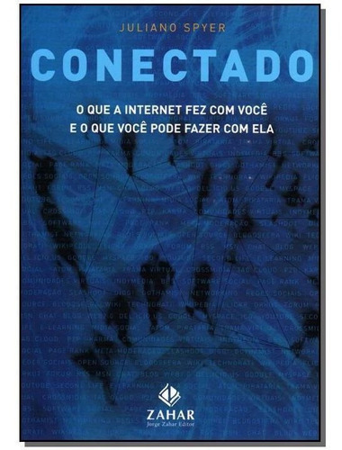 Conectado - O Que A Internet Fez Com Você E O Que Você Pode Fazer Com Ela, De Spyer, Juliano. Editora Zahar Em Português