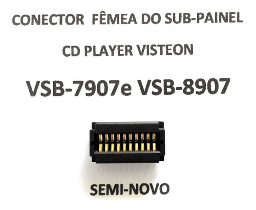 Conector Fêmea Sub-painel Cd Visteon Gm  Vsb-7907 E Vsb-8907