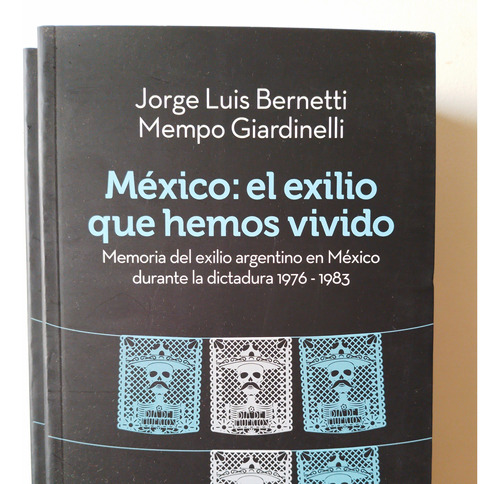 México: El Exilio Que Hemos Vivido. Memoria Del Exilio Argen