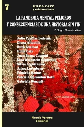 LA PANDEMIA MENTAL, PELIGROS Y CONSECUENCIAS DE UNA HISTORIA SIN FIN, de Hilda Catz. Editorial Ricardo Vergara, tapa blanda en español, 2022