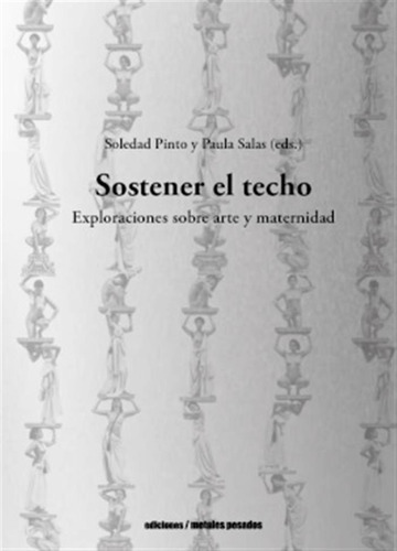 Sostener El Techo (bilingüe)  -  Soledad Pinto (ed.)/ Paula