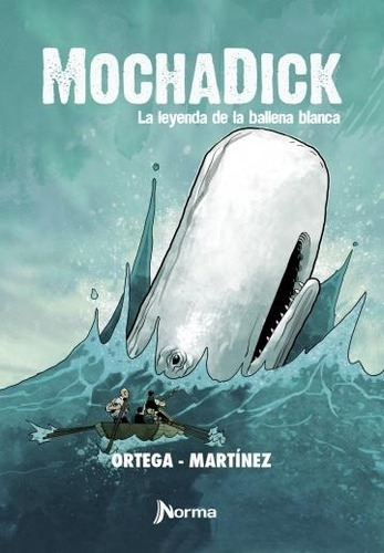 Mocha Dick. La Leyenda De La Ballena Blanca, De Ortega, Francisco. Editorial Norma En Español