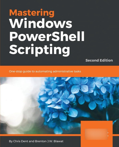 Mastering Windows Powershell Scripting: One-stop Guide To Au