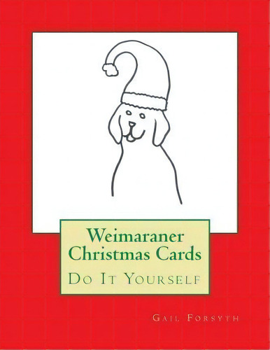 Weimaraner Christmas Cards, De Gail Forsyth. Editorial Createspace Independent Publishing Platform, Tapa Blanda En Inglés