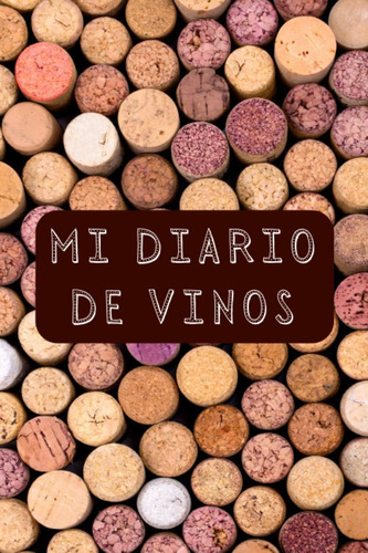 Libro: Mi Diario De Vinos: Para Llevar Un Seguimiento De Tod