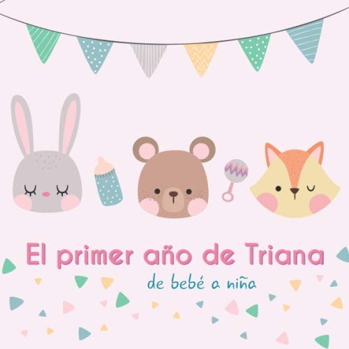 El Primer Año De Triana - De Bebé A Niña: Álbum De Tu Bebé P