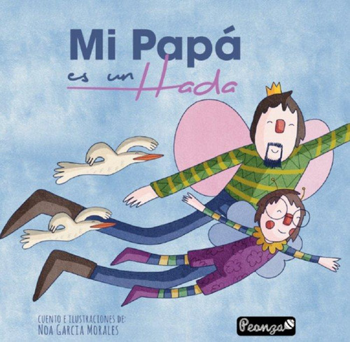 Libro: Mi Papá Es Un Hada. García Morales, Noa. Peonza Edici