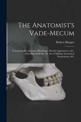 Libro The Anatomist's Vade-mecum: Containing The Anatomy,...