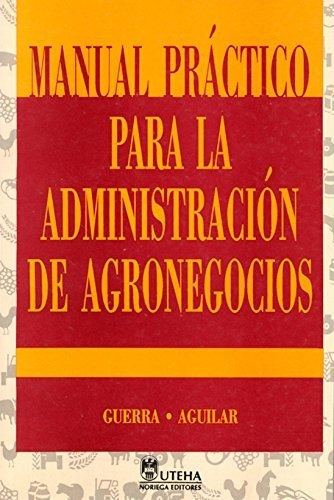 Manual Practico Para La Administracion De Agronegocios