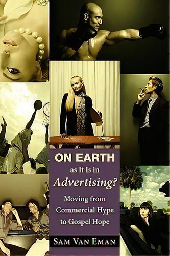 On Earth As It Is In Advertising?, De Sam Van Eman. Editorial Wipf & Stock Publishers, Tapa Blanda En Inglés