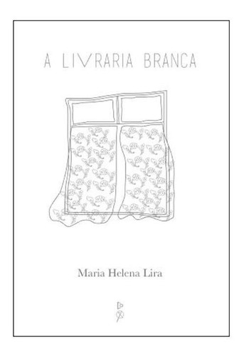 A Livraria Branca, De Lira, Maria Helena. Editora Quixote Em Português