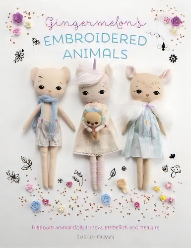 Gingermelon's Embroidered Animals, De Shelly Down. Editorial Gardners En Inglés