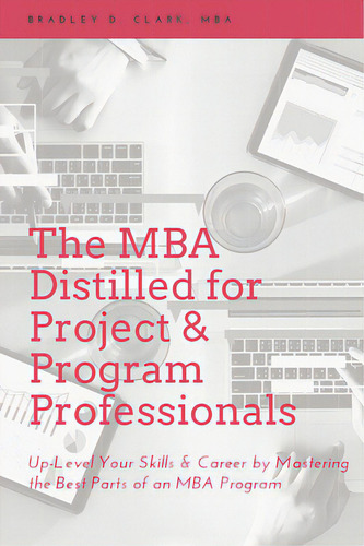 The Mba Distilled For Project & Program Professionals: Up-level Your Skills & Career By Mastering..., De Clark, Bradley D.. Editorial Cab Intl, Tapa Blanda En Inglés
