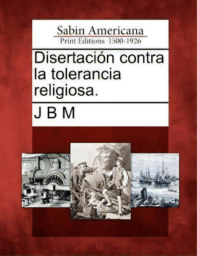 Disertaci N Contra La Tolerancia Religiosa., De J B M. Sabin Americana, Vol. 1. Editorial Gale Sabin Americana, Tapa Blanda En Español