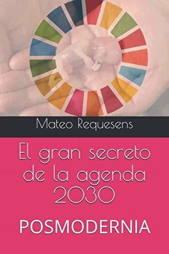 El Gran Secreto De La Agenda 2030 Posmodernia -..., De Requesens, Ma. Editorial Independently Published En Español