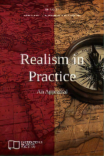 Realism In Practice : An Appraisal, De Davide Orsi. Editorial E-international Relations, Tapa Blanda En Inglés