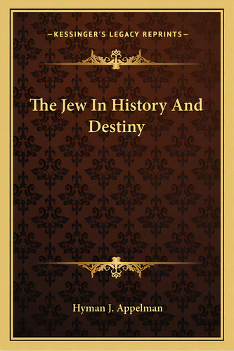 The Jew In History And Destiny, De Appelman, Hyman J.. Editorial Kessinger Pub Llc, Tapa Blanda En Inglés