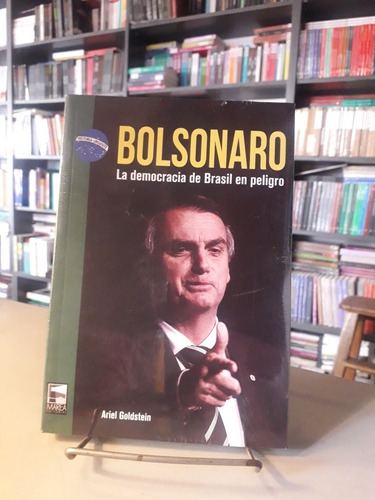 Bolsonaro, La Democracia De Brasil En Peligro - A. Goldstein