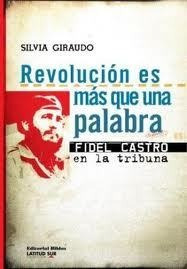 Revolucion Es Mas Que Una Palabra. Fidel Castro En La Tr...