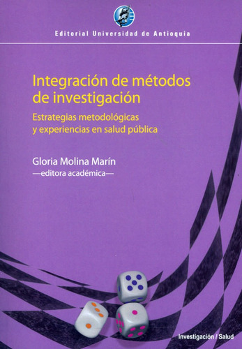 Integración De Métodos De Investigación: Estrategias Metodológicas Y Experiencias En Salud Pública, De Gloria Molina Marín. Editorial U. De Antioquia, Tapa Blanda, Edición 2020 En Español