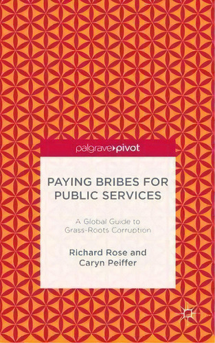 Paying Bribes For Public Services, De Richard Rose. Editorial Palgrave Macmillan, Tapa Dura En Inglés