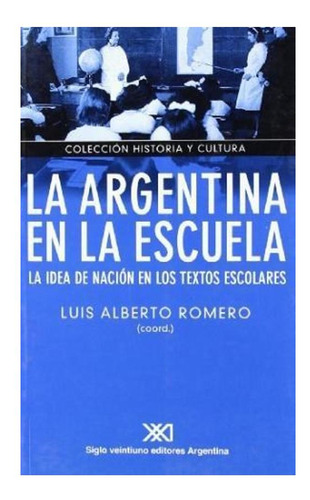 Argentina En La Escuela. La Idea De Nacion En Los Textos Es