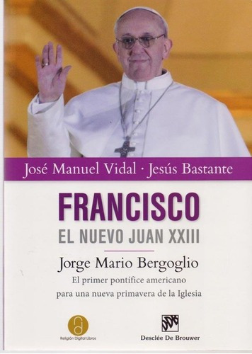 Francisco El Nuevo Juan Xxiii - Jose Manuel Vidal, de Jose Manuel Vidal. Editorial DESCLEE DE BROUWER en español