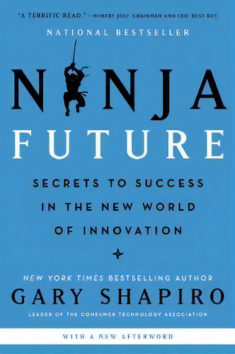 Ninja Future : Secrets To Success In The New World Of Innovation, De Gary Shapiro. Editorial Harpercollins Publishers Inc, Tapa Blanda En Inglés