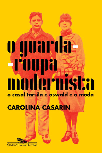 O guarda-roupa modernista: O casal Tarsila e Oswald e a moda, de Casarin, Carolina. Editora Schwarcz SA, capa mole em português, 2022
